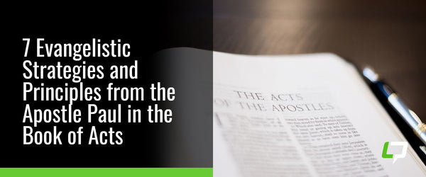 7 Evangelistic Strategies and Principles from the Apostle Paul in the Book of Acts