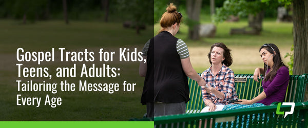Gospel Tracts for Kids, Teens, and Adults: Tailoring the Message for Every Age