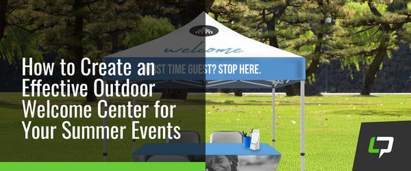How to Create an Effective Outdoor Welcome Center for Your Summer Events