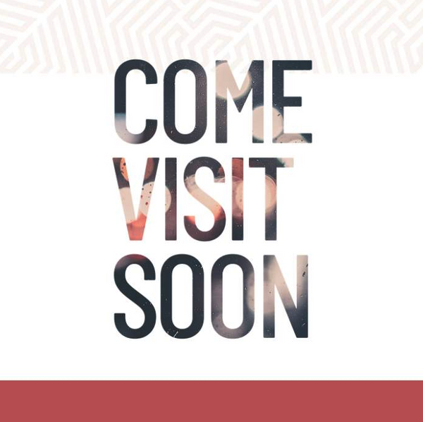 Come Visit Soon
